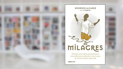 Capa de Milagres: Histórias reais sobre acontecimentos extraordinários atribuídos à intervenção de Nossa Senhora Aparecida, do autor Rodrigo Alvarez