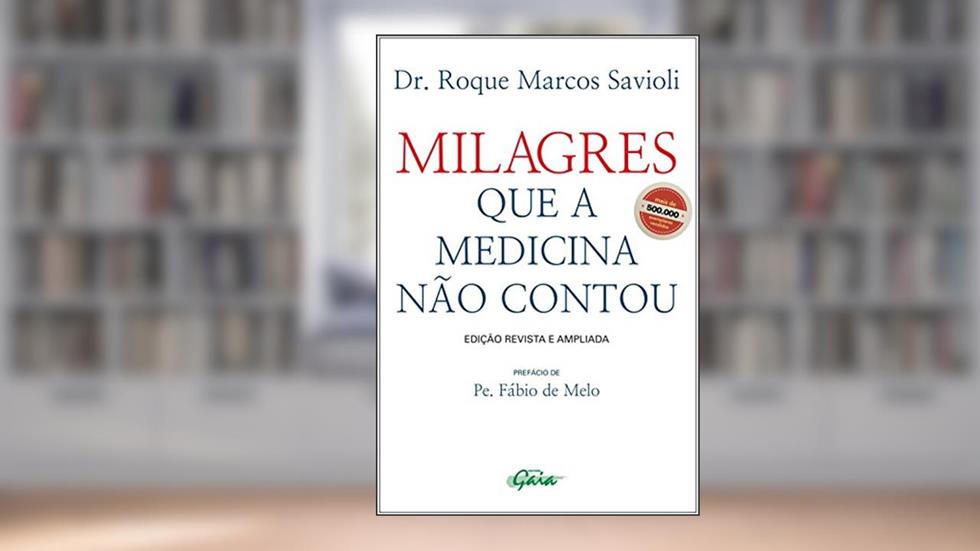 Milagres que a medicina não contou, do autor Dr. Roque Marcos Savioli