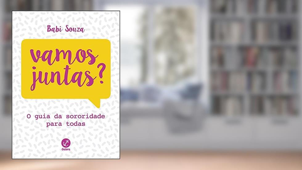 Vamos juntas?: O Guia Da Sororidade Para Todas, do autor Babi Souza