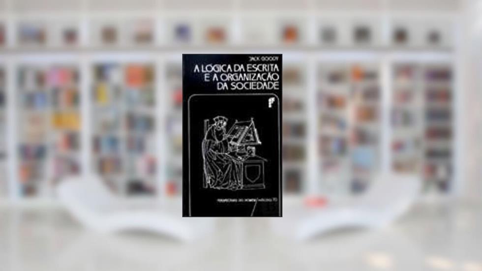 Logica escrita e a org.da soc., do autor JACK GOODY
