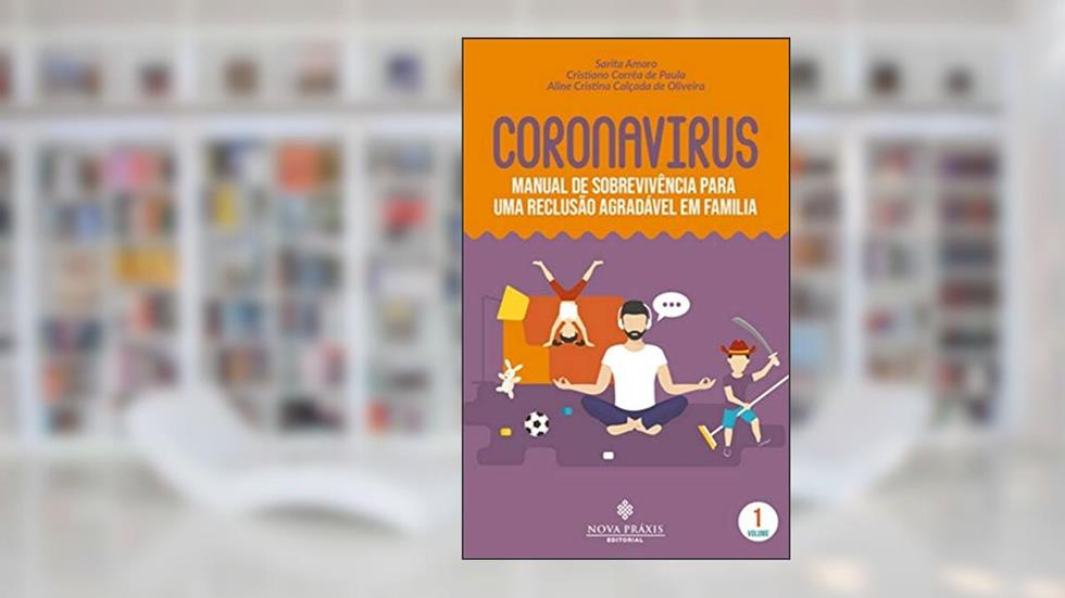 Coronavírus : manual de sobrevivência para uma reclusão agradável em família, do autor Sarita Amaro; Cristiano Corrêa de Paula; Aline Cristine