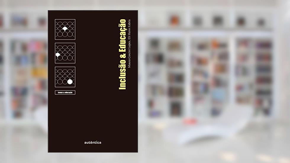 Inclusão & Educação, do autor Eli Terezinha Henn Fabris; Maura Corcini Lopes