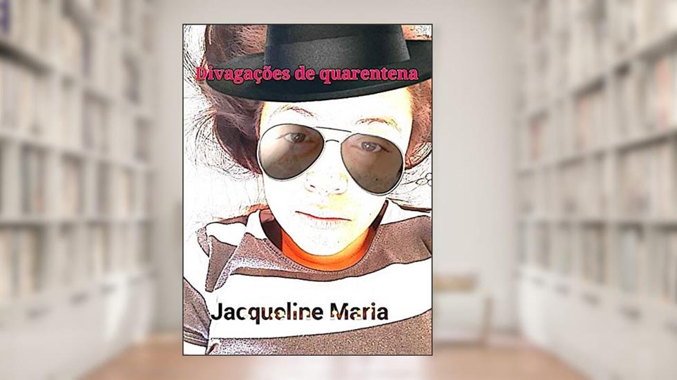Divagações de quarentena, do autor Jacqueline Maria