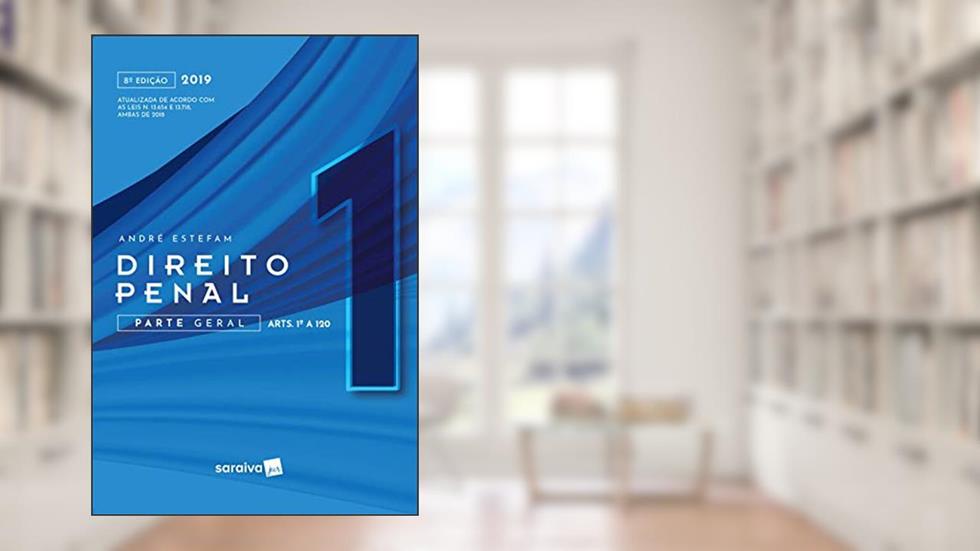 Direito Penal 1 : Parte geral : Artigos 1 ao 120 - 8ª edição de 2019: Parte Geral (arts. 1º ao 120): Volume 1, do autor André Estefam