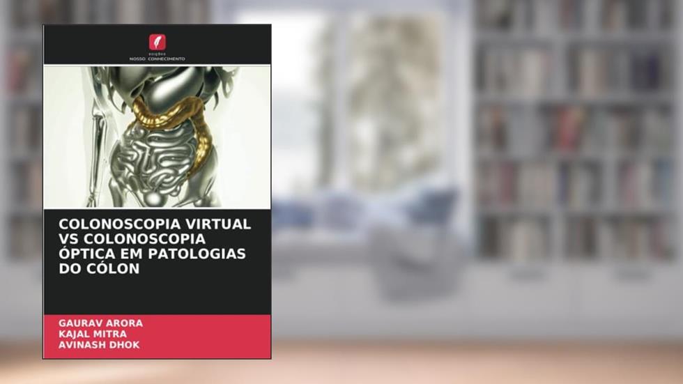 COLONOSCOPIA VIRTUAL VS COLONOSCOPIA ÓPTICA EM PATOLOGIAS DO CÓLON, do autor Gaurav Arora; Kajal Mitra; Avinash Dhok