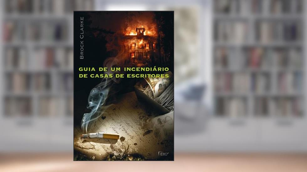 Guia de Um Incendiário de Casas de Escritores, do autor Brock Clarke