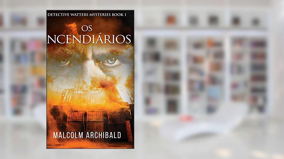 Os Incendiarios, do autor Malcolm Archibald