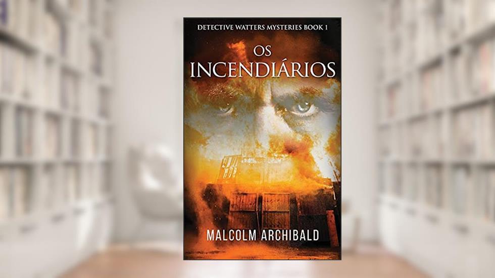 Os Incendiários, do autor Malcolm Archibald