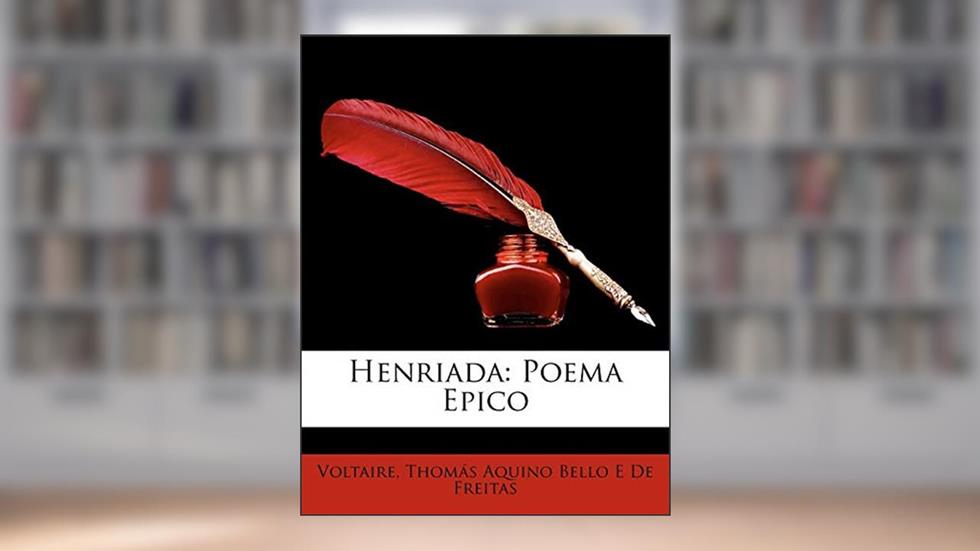 Henriada: Poema Epico, do autor Voltaire; Thomás Aquino Bello E De Freitas