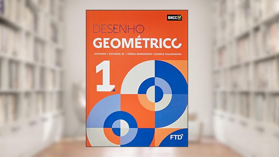 DESENHO GEOMETRICO - VOL 1 - LA (Volume 1), do autor José Ruy Giovanni; José Ruy Giovanni Jr.; Tereza Marangoni Fernandes; Elenice L. Ogassawara