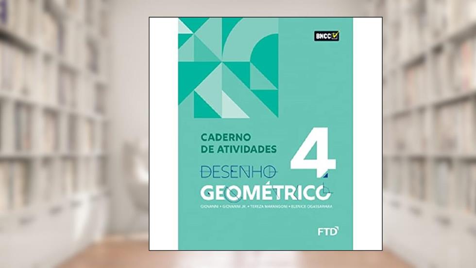 DESENHO GEOMETRICO - VOL 4 - CADERNO DE ATIVIDADES (Volume 4), do autor Elenice L. Ogassawara; Tereza Marangoni Fernandes; José Ruy Giovanni; José Ruy Giovanni Jr.