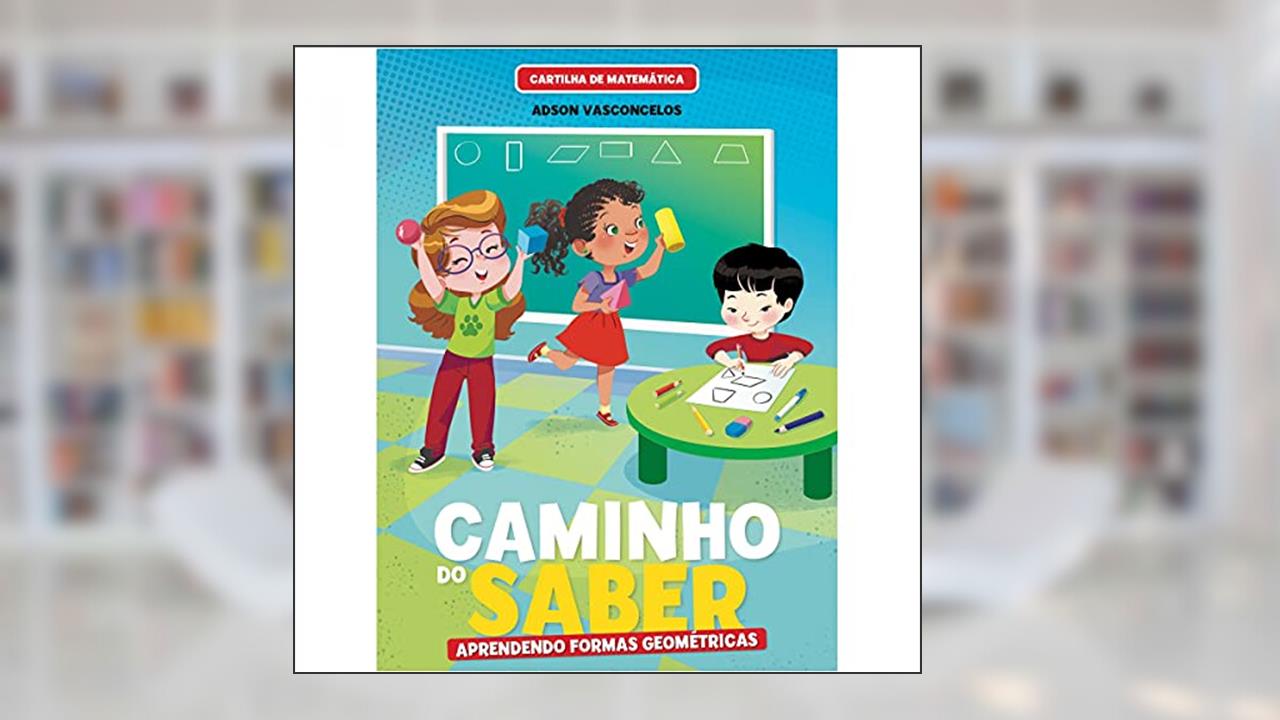 Cartilha de Matemática Caminho do Saber - Aprendendo Formas Geométricas, do autor Adson Vasconcelos