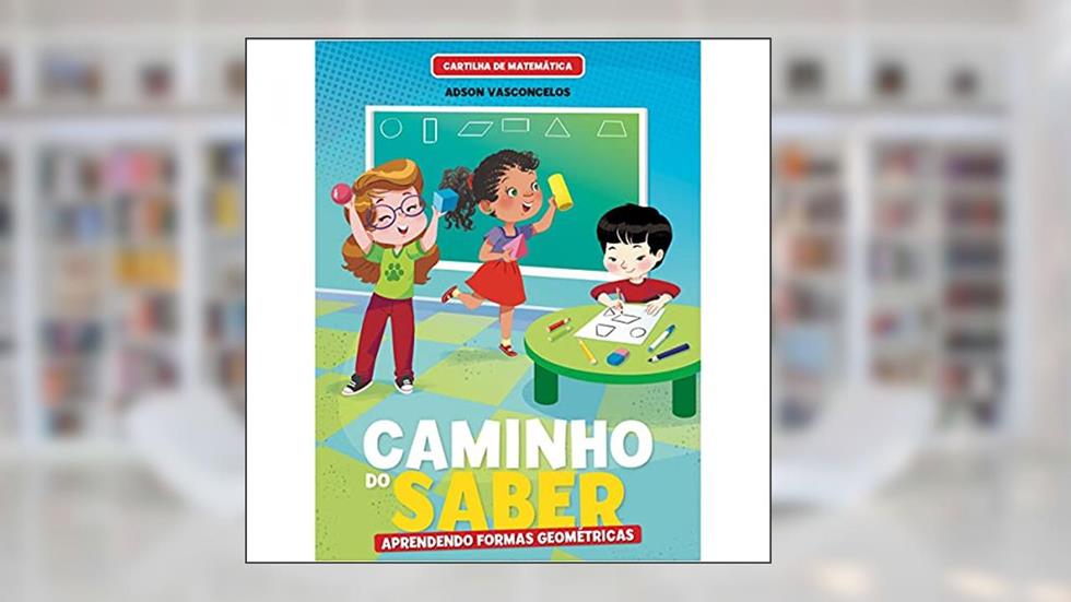 Cartilha de Matemática Caminho do Saber - Aprendendo Formas Geométricas, do autor Adson Vasconcelos