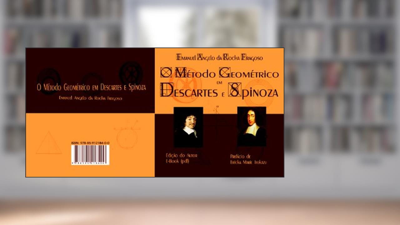 O método Geométrico em Descartes e Spinoza, do autor Emanuel Angelo Rocha Fragoso