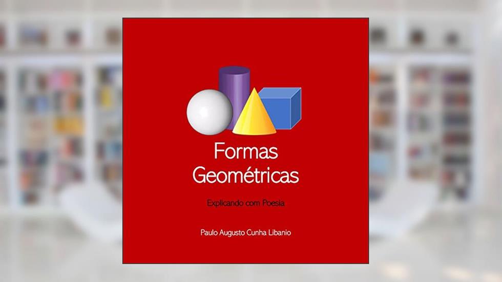 Formas Geométricas (Explicando com Poesia), do autor Paulo Augusto Libanio