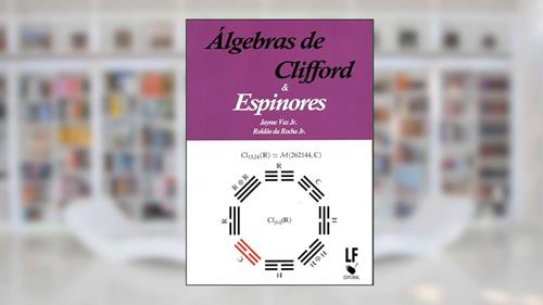 Capa de Álgebras de Clifford e Espinores, do autor Jayme Vaz Junior; Roldão da Rocha Junior