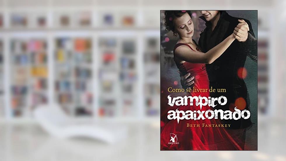Como se livrar de um vampiro apaixonado, do autor Beth Fantaskey