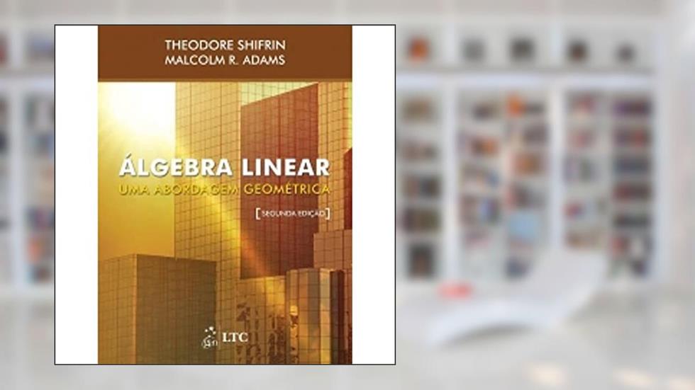 Álgebra Linear - Uma Abordagem Geométrica, do autor Shifrin