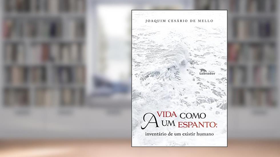 A vida como um espanto: inventário de um existir humano, do autor Joaquim Cesário de Mello