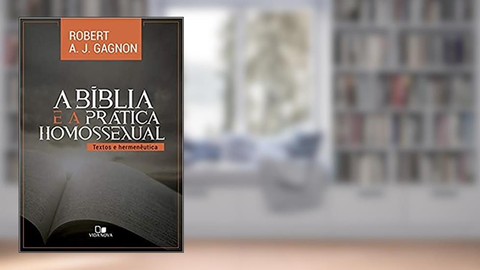 Bíblia e a Prática Homossexual, a, do autor Robert A. J. Gagnon
