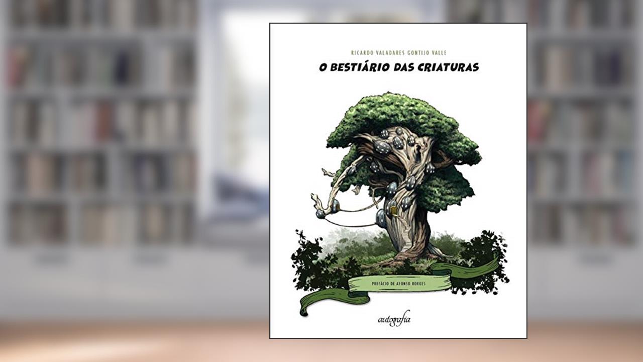 O bestiário das criaturas, do autor Ricardo Valadares Gontijo Valle