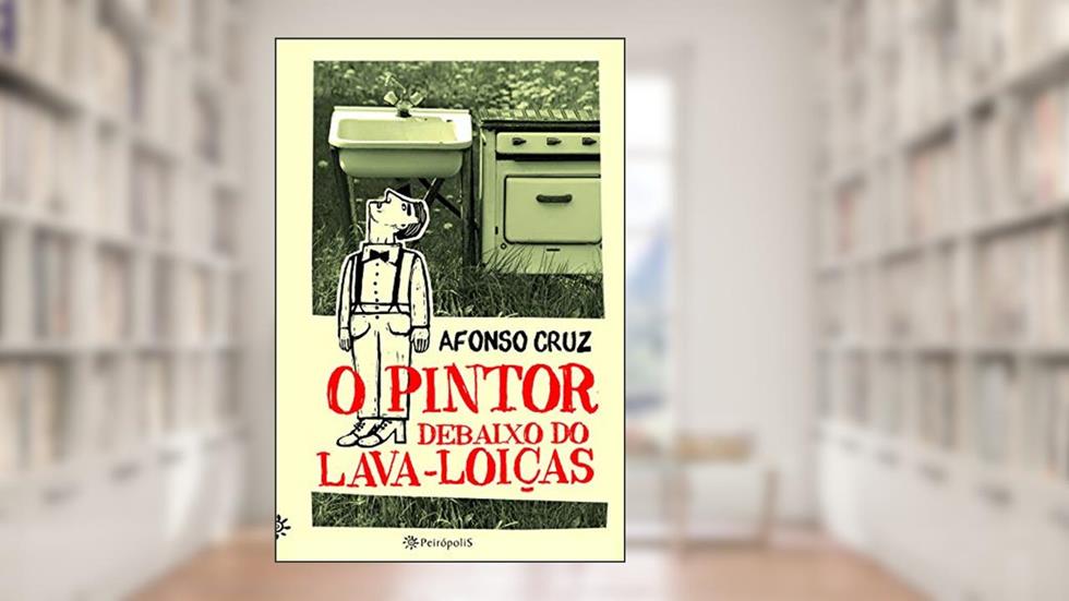O pintor debaixo do lava-loiças, do autor Afonso Cruz