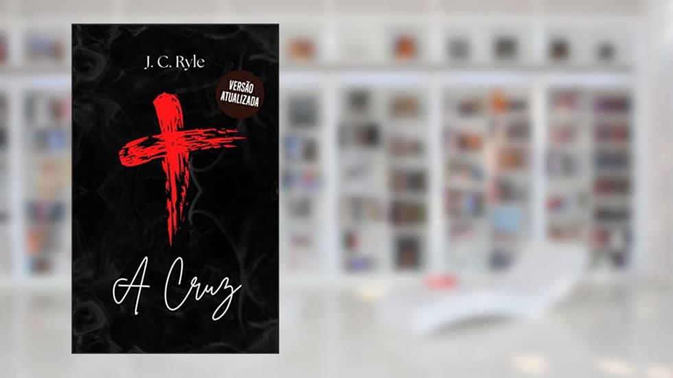 A Cruz, do autor J.C. Ryle