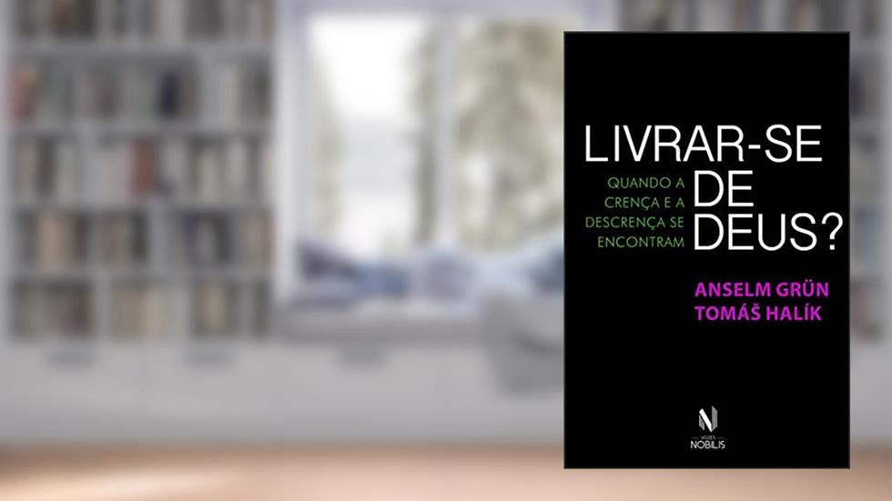 Livrar-se de Deus: Quando a crença e a descrença se encontram, do autor Anselm Grün; Tomás Halík