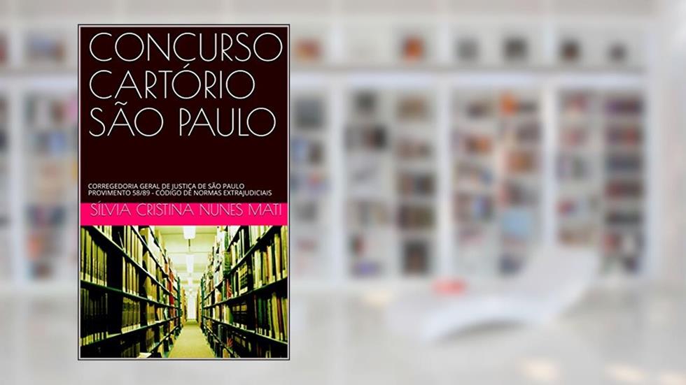 CONCURSO CARTÓRIO SÃO PAULO: CORREGEDORIA GERAL DE JUSTIÇA DE SÃO PAULO PROVIMENTO 58/89 - CÓDIGO DE NORMAS EXTRAJUDICIAIS, do autor SÍLVIA CRISTINA NUNES MATI