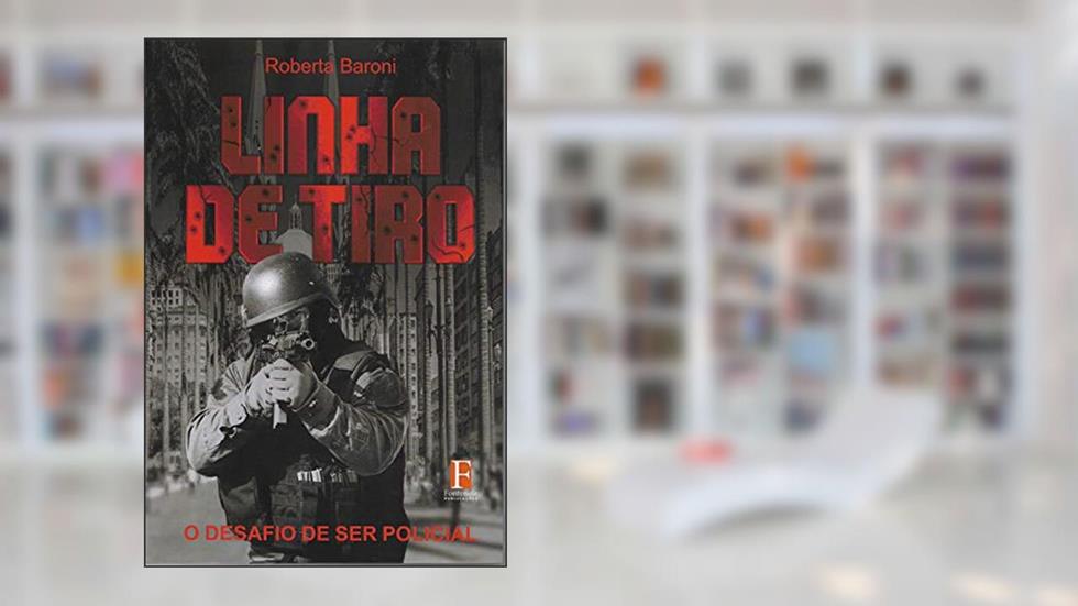 Linha de Tiro: O Desafio de ser Policial (1), do autor Roberta Baroni