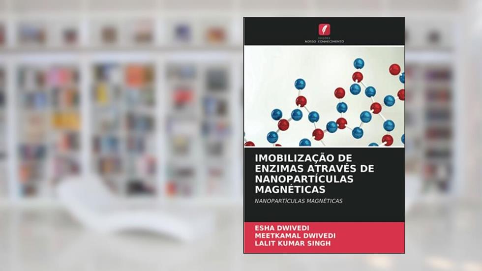 IMOBILIZAÇÃO DE ENZIMAS ATRAVÉS DE NANOPARTÍCULAS MAGNÉTICAS: NANOPARTÍCULAS MAGNÉTICAS, do autor Esha Dwivedi; Meetkamal Dwivedi; Lalit Kumar Singh