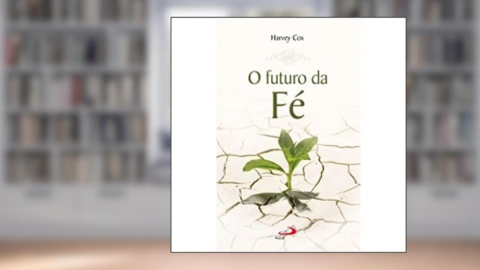O Futuro da fé, do autor Harvey Cox