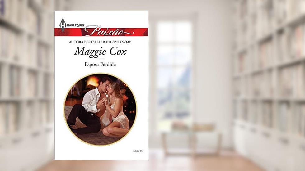 Esposa Perdida (Harlequin Jessica Especial Livro 417), do autor Maggie Cox