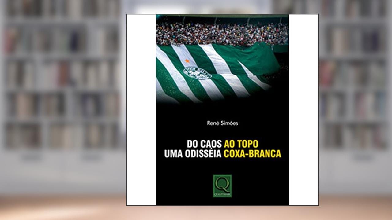 Do Caos ao Topo. Uma Odisseia Coxa-Branca, do autor Rene Simoes