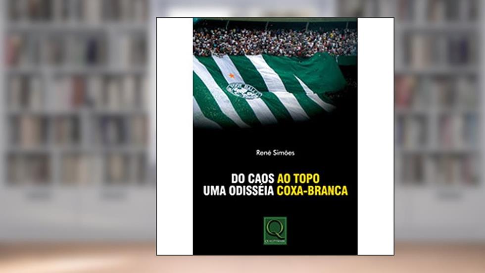 Do Caos ao Topo. Uma Odisseia Coxa-Branca, do autor Rene Simoes