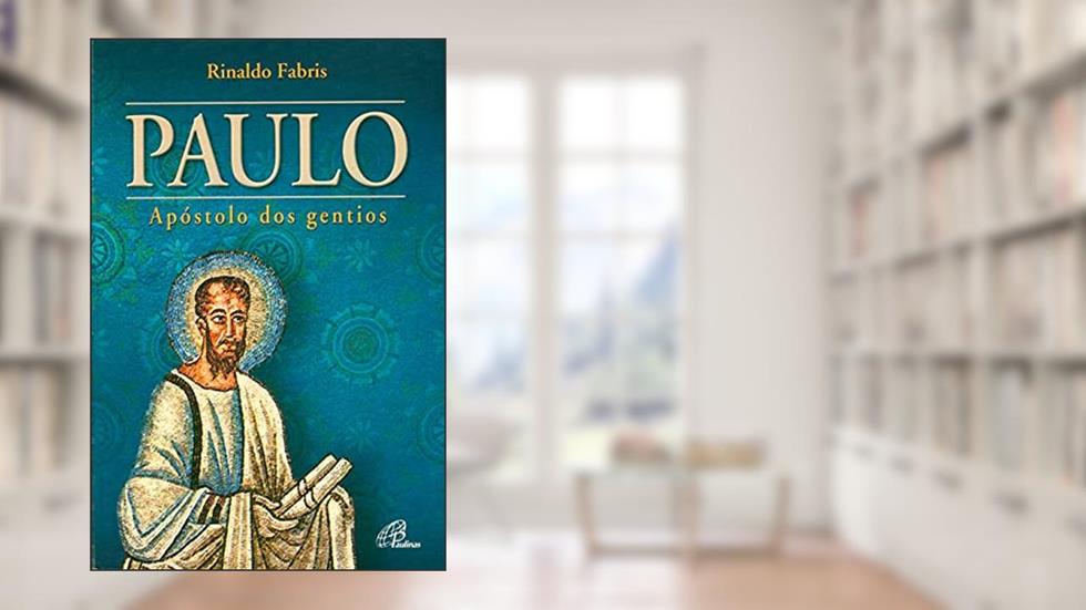 Paulo: Apóstolo dos Gentios, do autor Rinaldo Fabris