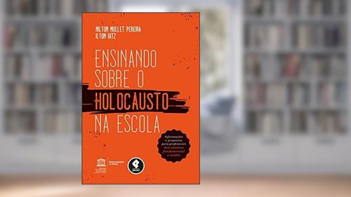 Capa de Ensinando sobre o Holocausto na Escola: Informações e Propostas para Professores dos Ensinos Fundamental e Médio, do autor Nilton Mullet Pereira; Ilton Gitz