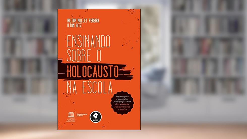 Ensinando sobre o Holocausto na Escola: Informações e Propostas para Professores dos Ensinos Fundamental e Médio, do autor Nilton Mullet Pereira; Ilton Gitz