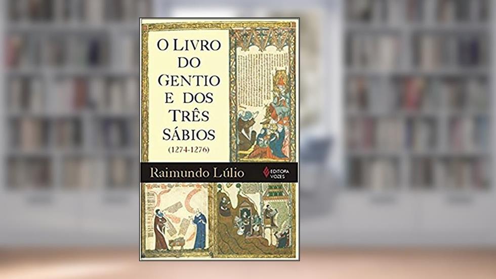 Livro do gentio e dos três sábios: Introdução, tradução e notas de Esteve Jaulent (1274-1276), do autor Raimundo Lúlio