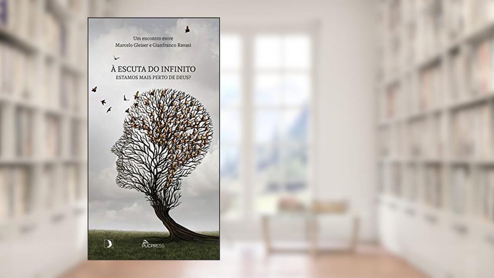 À escuta do infinito: Estamos mais perto de Deus?, do autor Marcelo Gleiser; Gianfranco Ravasi