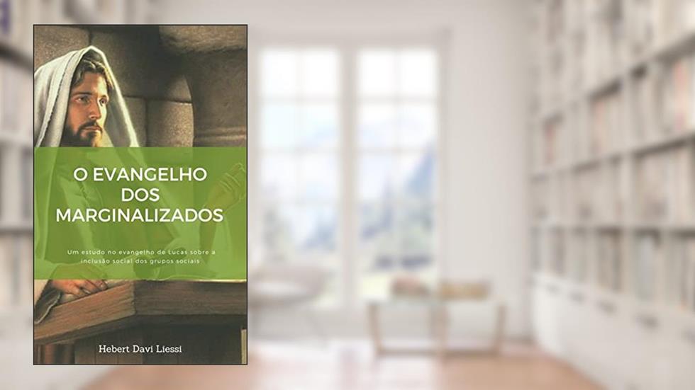 O evangelho dos marginalizados : um estudo no evangelho de Lucas sobre a inclusão social dos grupos sociais, do autor Hebert Davi Liessi