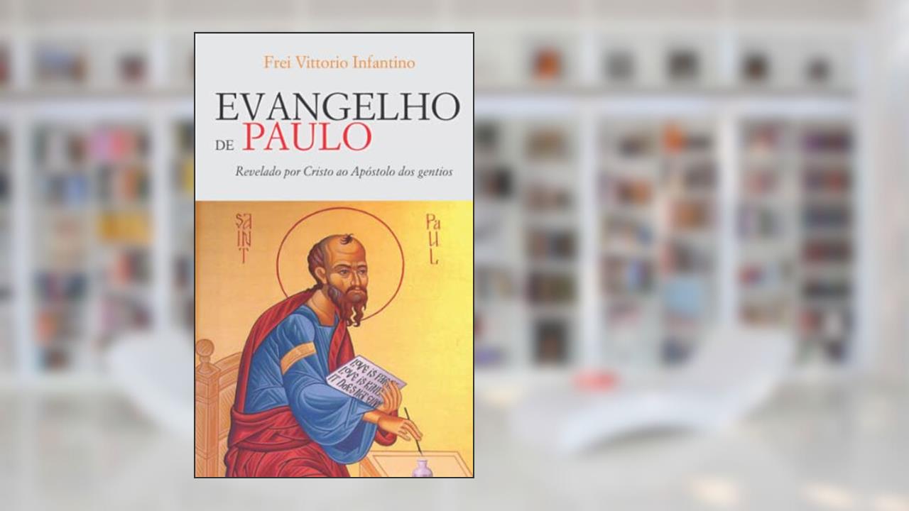 Evangelho de Paulo: Revelado por Cristo ao Apóstolo dos gentios, do autor Vittorio Infantino