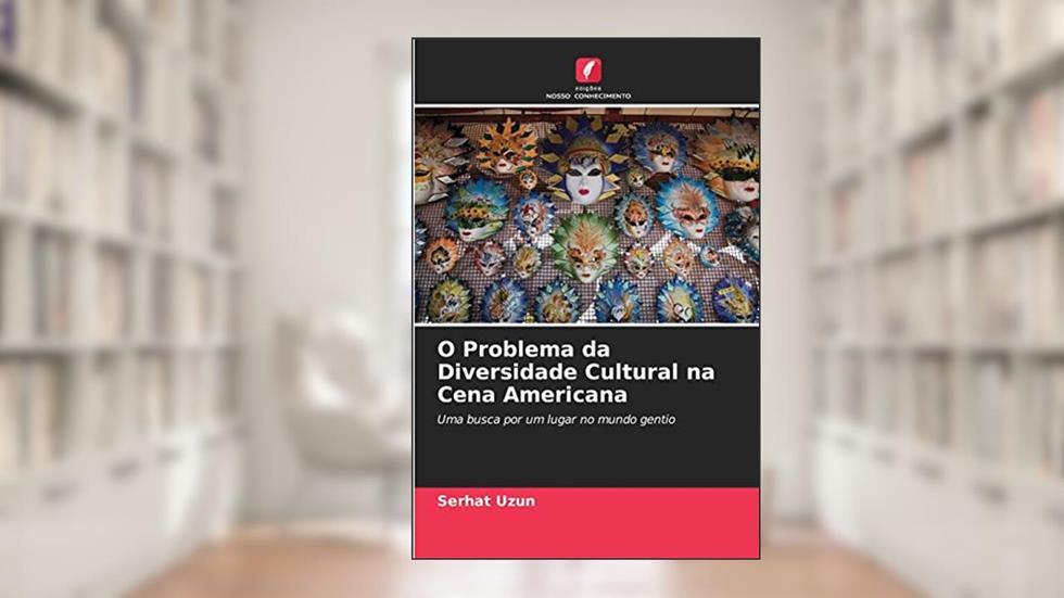 O Problema da Diversidade Cultural na Cena Americana: Uma busca por um lugar no mundo gentio, do autor serhat uzun