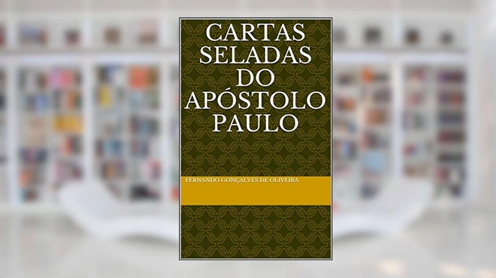 CARTAS SELADAS DO APÓSTOLO PAULO, do autor FERNANDO GONÇALVES DE OLIVEIRA