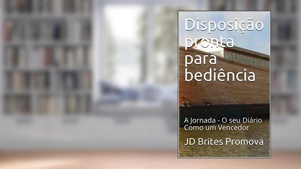 Disposição pronta para bediência: A Jornada - O seu Diário Como um Vencedor, do autor JD Brites Promova