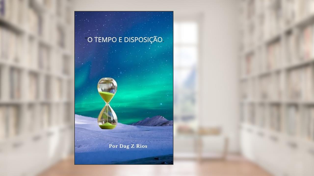 Magia do Tempo: Disposição e Eu, do autor Dag Z Rios; Dag Z Rios