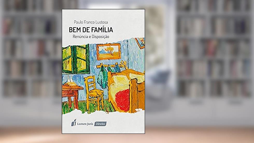 Bem de Família. Renúncia e Disposição, do autor Paulo Franco Lustosa