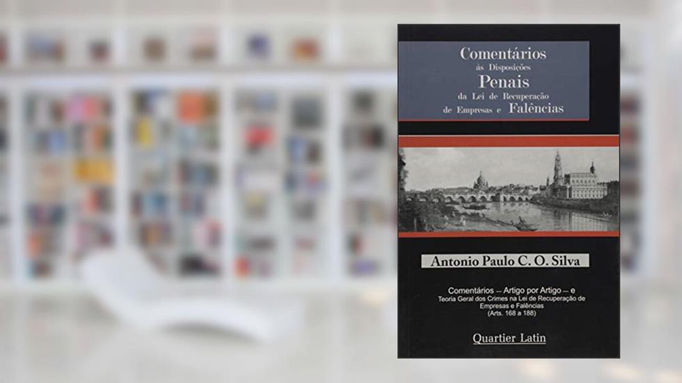 Comentários às Disposições Penais da Lei de Recuperação de Empresas e Falências, do autor Antonio Paulo C. O. Silva