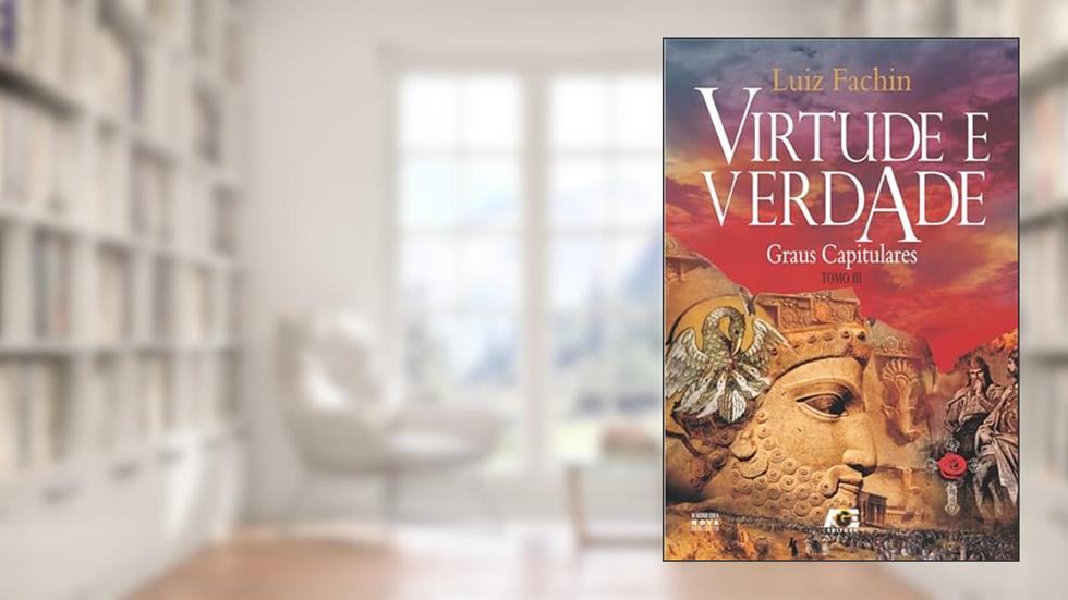 Virtude e Verdade. Graus Capitulares - Tomo III, do autor Luiz Fachin