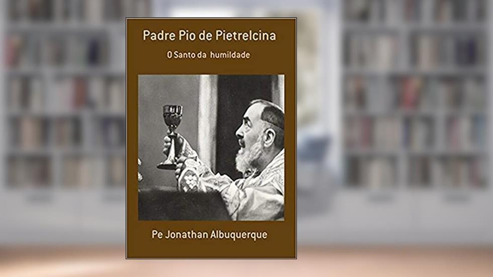 Padre Pio de Pietrelcina, do autor Jonathan Albuquerque